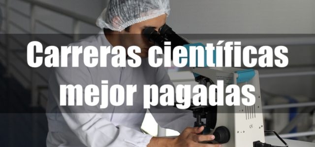 Las carreras de ciencia mejor pagadas